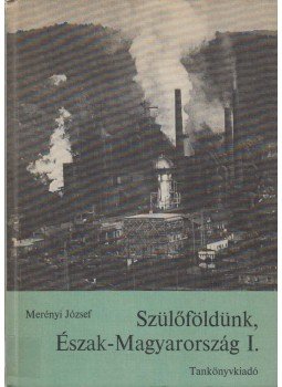 Merényi József - Szülőföldünk, Észak-Magyarország I.