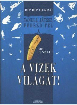 - Tanulj, játssz, fedezd fel a Bip pennel a vizek világát! - Tanulj, játssz, fedezd fel a Bip pennel a vizek világát!, 1992 antikvár könyv