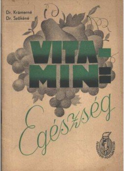 Krámer Mihályné, Szőke Sándorné - Vitamin = Egészség Krámer Mihályné, Szőke Sándorné - Vitamin = Egészség, 1960 antikvár könyv