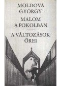 Moldova György - Malom a pokolban / A változások őrei