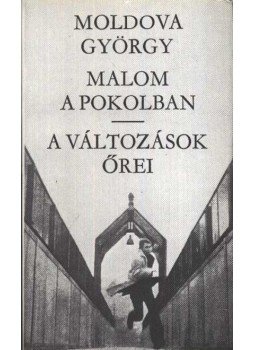 Moldova György - Malom a pokolban / A változások őrei Moldova György - Malom a pokolban / A változások őrei, Budapest 1978 antikvár könyv