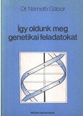 Dr. Németh Gábor - Így oldunk meg genetikai feladatokat