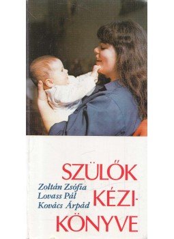 Lovass Pál, Zoltán Zsófia, Kovács Árpád - Szülők kézikönyve Lovass Pál, Zoltán Zsófia, Kovács Árpád - Szülők kézikönyve, 1982 antikvár könyv