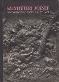 Mihalik Sándor - Szentpéteri József ötvösmester élete, önéletírása, művei