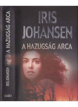 Iris Johansen - A hazugság arca Iris Johansen - A hazugság arca, Budapest 2005 antikvár könyv