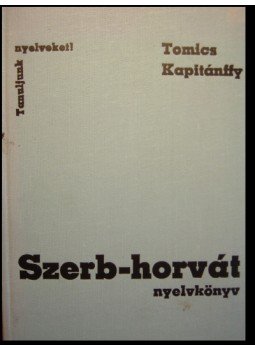 Tomics Ljubomir, Kapitánffy István - Szerb-horvát nyelvkönyv Tomics Ljubomir, Kapitánffy István - Szerb-horvát nyelvkönyv, Budapest 1980 antikvár könyv