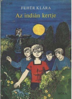 Fehér Klára - Az indián kertje Fehér Klára - Az indián kertje, Budapest 1973 antikvár könyv
