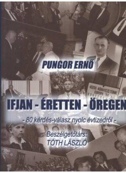 Tóth László - Pungor Ernő - Ifjan, éretten, öregen Tóth László - Pungor Ernő - Ifjan, éretten, öregen, Miskolc 2003 antikvár könyv