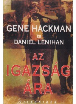Lenihan, Daniel, Hackman, Gene - Az igazság ára Lenihan, Daniel, Hackman, Gene - Az igazság ára, Budapest 2004 antikvár könyv
