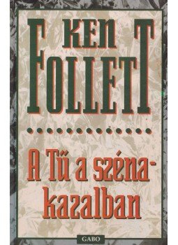 Ken Follett - Tű a szénakazalban Ken Follett - Tű a szénakazalban, Budapest 0 antikvár könyv