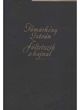 Tömörkény István - Föltetszik a hajnal Tömörkény István - Föltetszik a hajnal, Szeged 1955 antikvár könyv