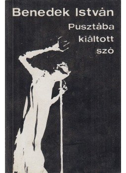 Benedek István - Pusztába kiáltott szó Benedek István - Pusztába kiáltott szó, Budapest 1974 antikvár könyv