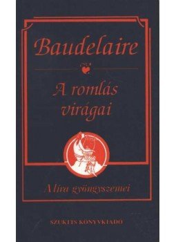 Charles Baudelaire - A romlás virágai Charles Baudelaire - A romlás virágai, Szeged 0 antikvár könyv