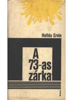 Hollós Ervin - A 73-as zárka Hollós Ervin - A 73-as zárka, Budapest 1974 antikvár könyv
