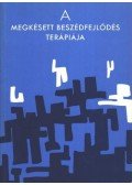 Bittera Tiborné- Juhász Ágnes - A megkésett beszédfejlődés terápiája