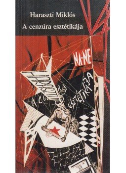 Haraszti Miklós - A cenzúra esztétikája Haraszti Miklós - A cenzúra esztétikája, Budapest 1991 antikvár könyv