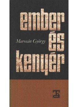 Marosán György - Ember és kenyér Marosán György - Ember és kenyér, Budapest 1979 antikvár könyv