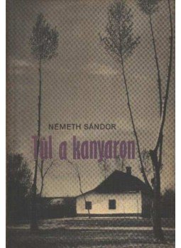 Németh Sándor - Túl a kanyaron Németh Sándor - Túl a kanyaron, Budapest 1974 antikvár könyv