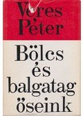 Veres Péter - Bölcs és balgatag őseink