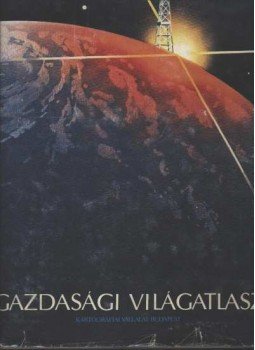 Ajtay Ágnes, Bíró Géza - Gazdasági világatlasz Ajtay Ágnes, Bíró Géza - Gazdasági világatlasz, Budapest 1983 antikvár könyv