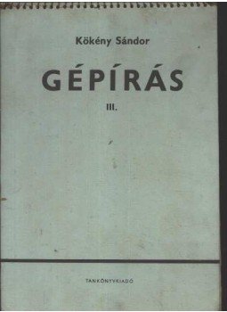Kökény Sándor - Gépírás III. Kökény Sándor - Gépírás III., Budapest 1983 antikvár könyv