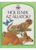 Feltwell, John - Hol élnek az állatok?