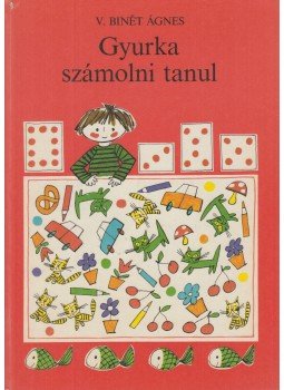 V. Binét Ágnes - Gyurka számolni tanul V. Binét Ágnes - Gyurka számolni tanul, Budapest 1981 antikvár könyv