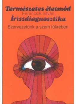 Ferencsik István - Íriszdiagnosztika Ferencsik István - Íriszdiagnosztika, Budapest 1992 antikvár könyv
