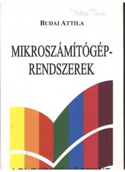 Budai Attila - Mikroszámítógép-rendszerek Budai Attila - Mikroszámítógép-rendszerek, Budapest 2001 antikvár könyv