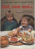 Gaálné Labáth Katalin - Bencsik Klára - Eszi, nem eszi...