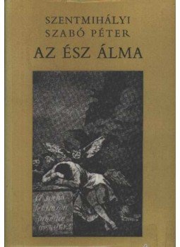 Szentmihályi Szabó Péter - Az ész álma Szentmihályi Szabó Péter - Az ész álma, Budapest 1977 antikvár könyv
