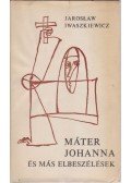 Iwaszkiewicz, Jaroslaw - Máter Johanna és más elbeszélések