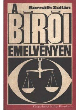 Bernáth Zoltán - A bírói emelvényen Bernáth Zoltán - A bírói emelvényen, Budapest 1973 antikvár könyv