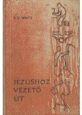 E.G. White - Jézushoz vezető út