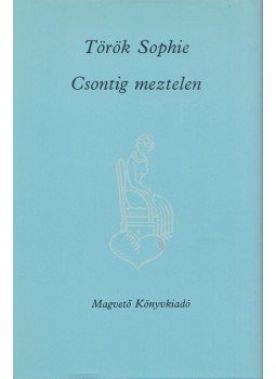 Török Sophie - Csontig meztelen Török Sophie - Csontig meztelen, Budapest 1988 antikvár könyv