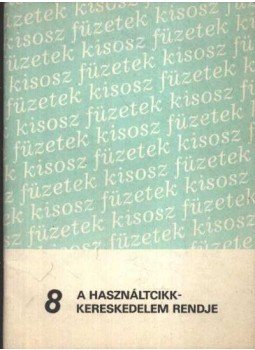 Szűcs Sándor - Használtcikkkereskedelem rendje 8. Szűcs Sándor - Használtcikkkereskedelem rendje 8., 1988 antikvár könyv