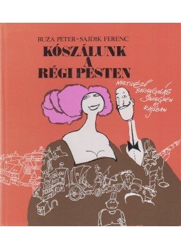 Sajdik Ferenc, Buza Péter - Kószálunk a régi Pesten Sajdik Ferenc, Buza Péter - Kószálunk a régi Pesten, Budapest 1986 antikvár könyv