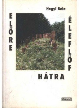 Hegyi Béla - Előre, hátra, fölfelé Hegyi Béla - Előre, hátra, fölfelé, Szeged 1996 antikvár könyv