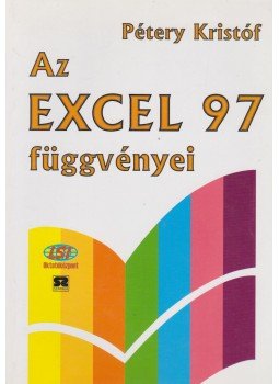 Pétery Kristóf - Az Excel 97 függvényei Pétery Kristóf - Az Excel 97 függvényei, Budapest 2001 antikvár könyv