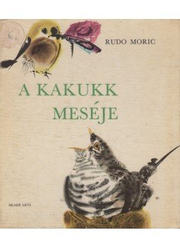 Rudo Moric - A kakukk meséje Rudo Moric - A kakukk meséje, Bratislava 1967 antikvár könyv