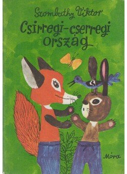 Szombathy Viktor - Csirregi-cserregi ország Szombathy Viktor - Csirregi-cserregi ország, Budapest 1983 antikvár könyv