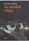 Balázs Dénes - Az őserdők világa