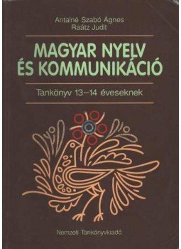 Antalné Szabó Ágnes, Raátz Judit - Magyar nyelv és kommunikáció Antalné Szabó Ágnes, Raátz Judit - Magyar nyelv és kommunikáció, Budapest 1998 antikvár könyv