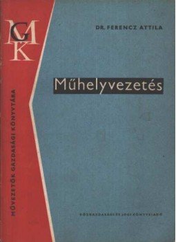 Ferencz Attila - Műhelyvezetés Ferencz Attila - Műhelyvezetés, Budapest 1967 antikvár könyv