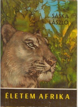 Sáska László - Életem Afrika Sáska László - Életem Afrika, Kolozsvár 1969 antikvár könyv