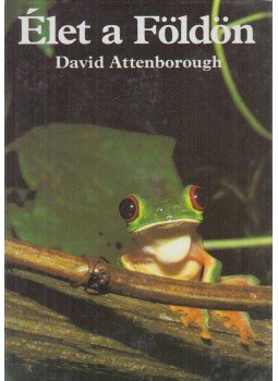 Attenborough, David - Élet a Földön Attenborough, David - Élet a Földön, Budapest 1989 antikvár könyv
