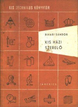 Bihari Sándor - Kis házi szerelő Bihari Sándor - Kis házi szerelő, Budapest 1961 antikvár könyv