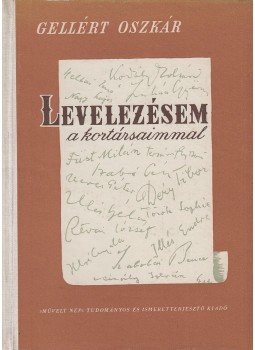 Gellért Oszkár - Levelezésem a kortársaimmal Gellért Oszkár - Levelezésem a kortársaimmal, Budapest 1955 antikvár könyv