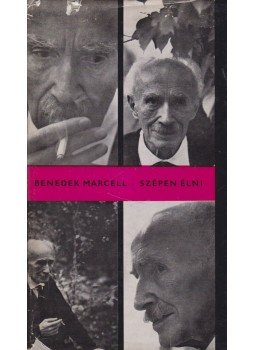 Benedek Marcell - Szépen élni Benedek Marcell - Szépen élni, Budapest 1968 antikvár könyv