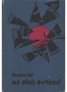 Bárdos Pál - Az első évtized Bárdos Pál - Az első évtized, Budapest 1975 antikvár könyv